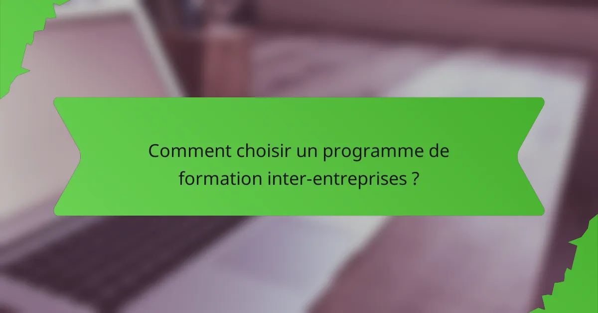 Comment choisir un programme de formation inter-entreprises ?
