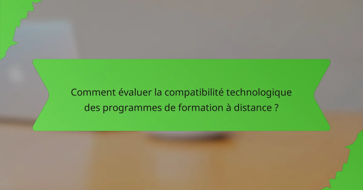Comment évaluer la compatibilité technologique des programmes de formation à distance ?