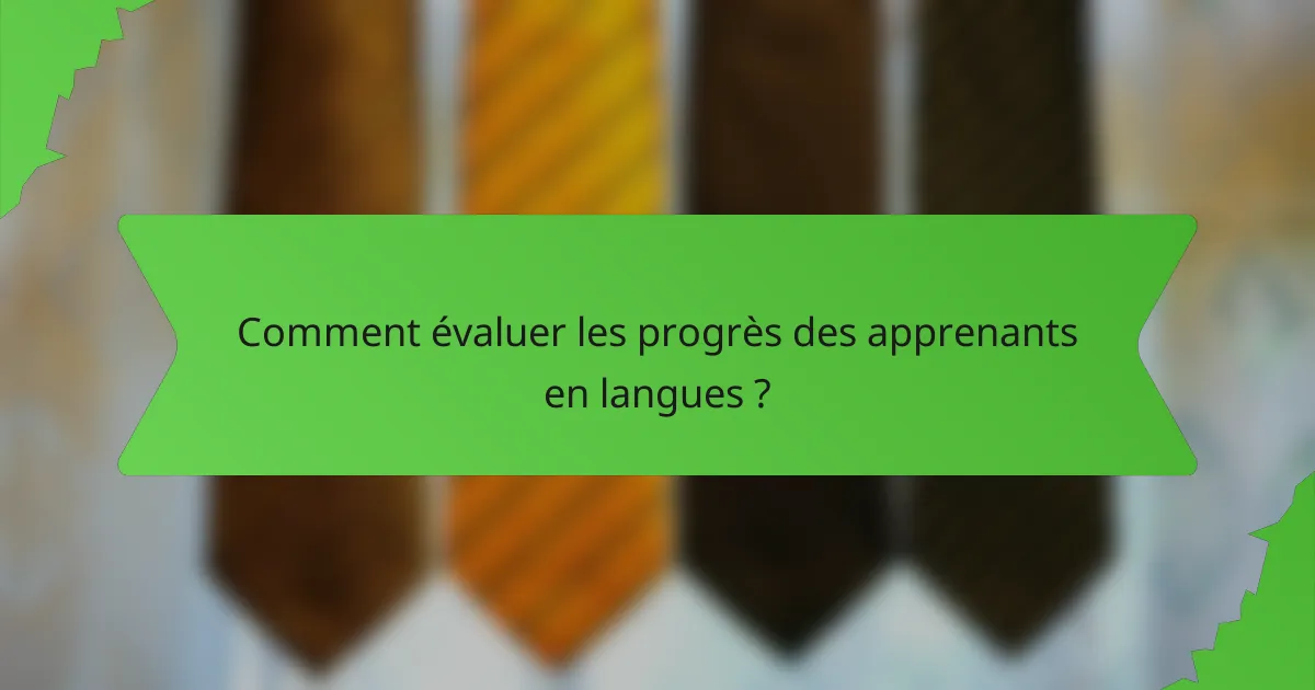 Comment évaluer les progrès des apprenants en langues ?