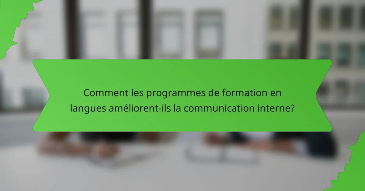 Comment les programmes de formation en langues améliorent-ils la communication interne?