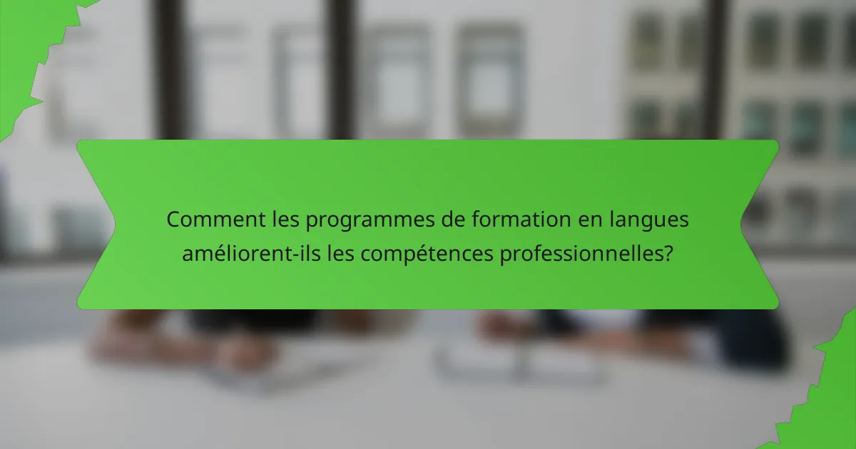 Comment les programmes de formation en langues améliorent-ils les compétences professionnelles?