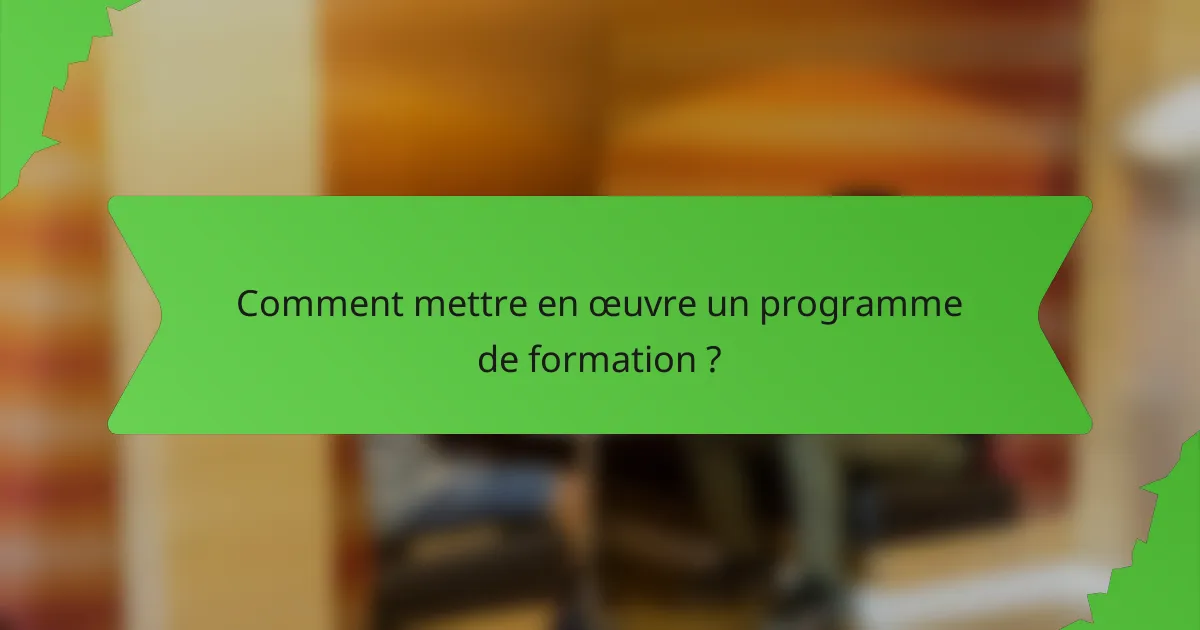 Comment mettre en œuvre un programme de formation ?