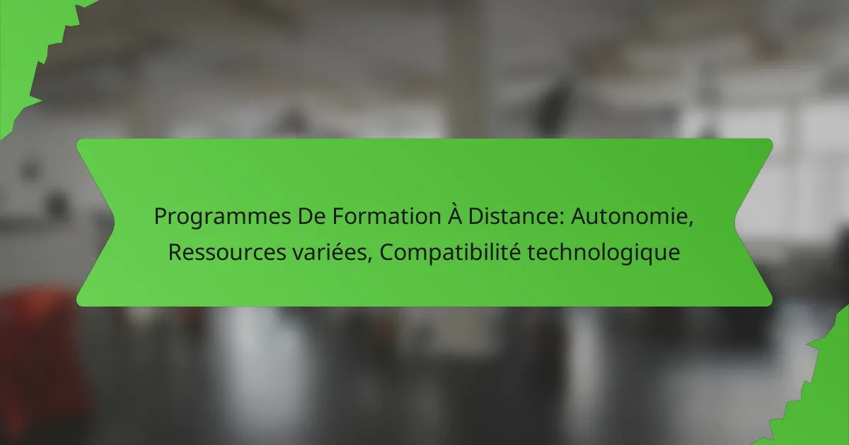 Programmes De Formation À Distance: Autonomie, Ressources variées, Compatibilité technologique