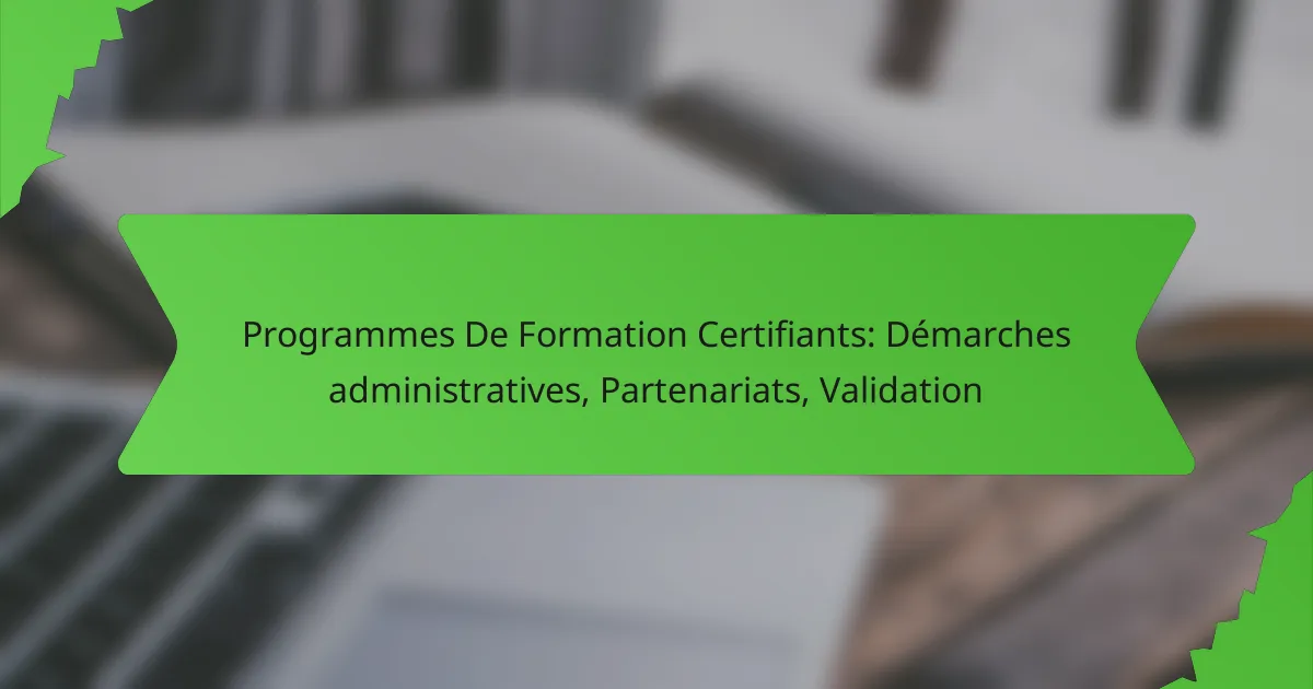 Programmes De Formation Certifiants: Démarches administratives, Partenariats, Validation