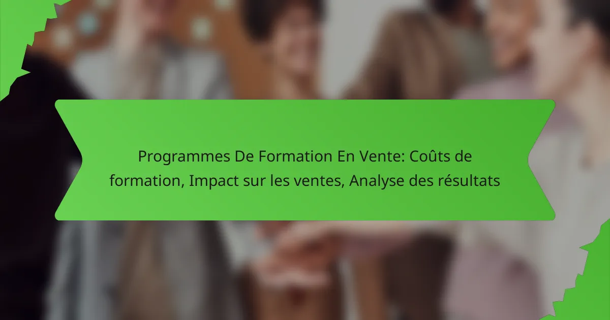 Programmes De Formation En Vente: Coûts de formation, Impact sur les ventes, Analyse des résultats
