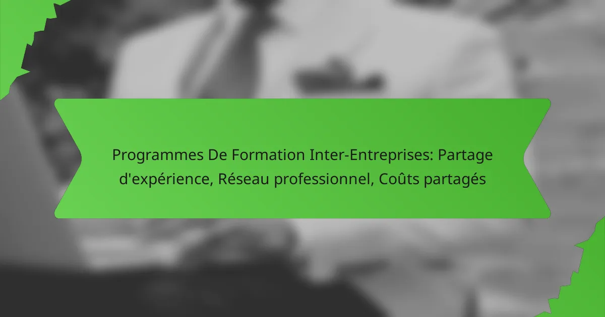 Programmes De Formation Inter-Entreprises: Partage d’expérience, Réseau professionnel, Coûts partagés