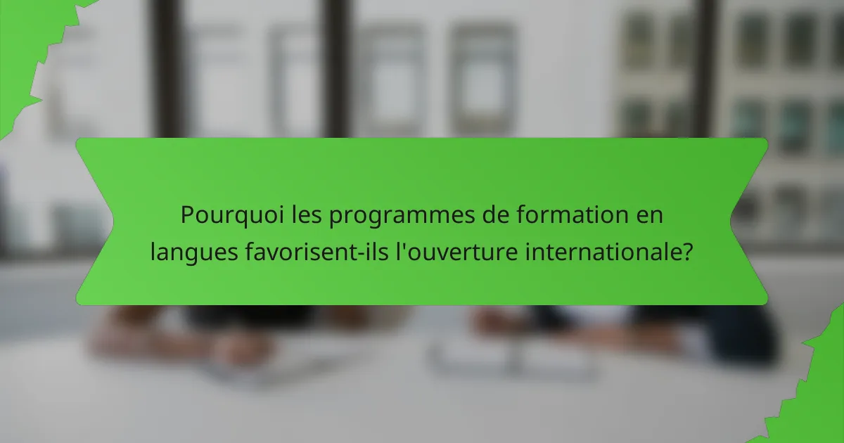 Pourquoi les programmes de formation en langues favorisent-ils l'ouverture internationale?
