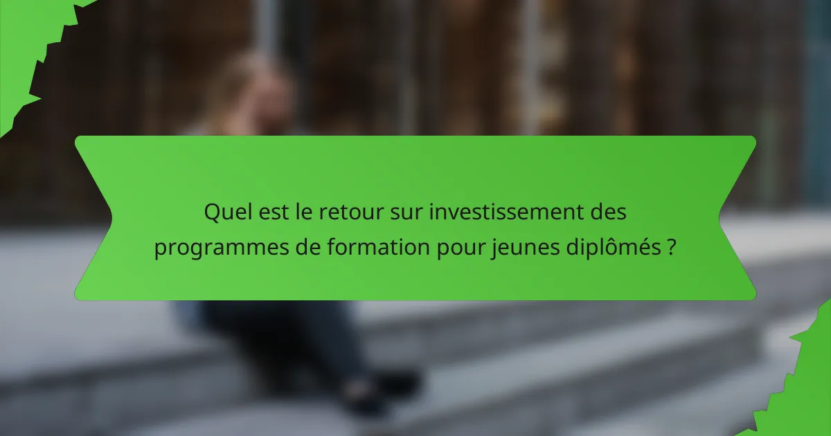 Quel est le retour sur investissement des programmes de formation pour jeunes diplômés ?