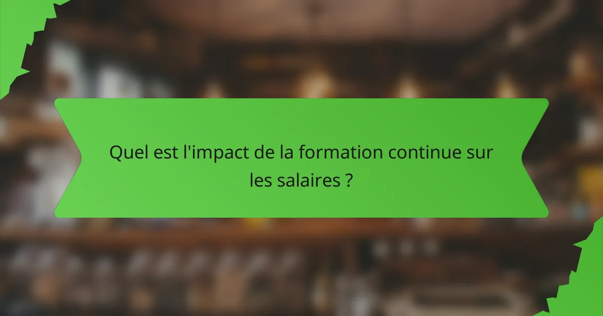 Quel est l'impact de la formation continue sur les salaires ?