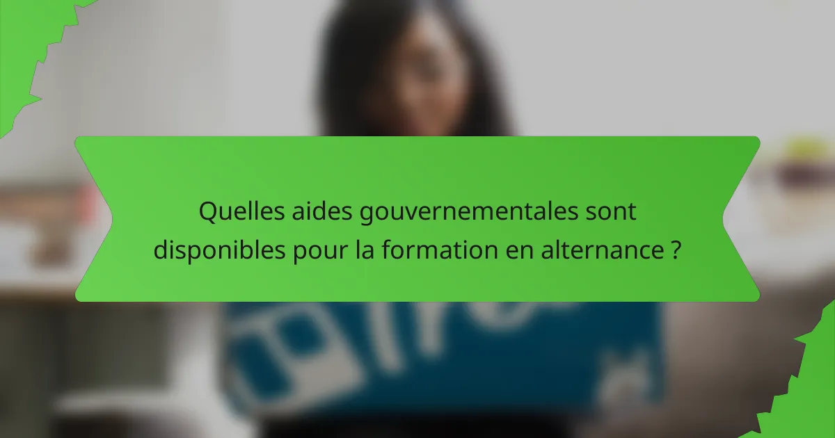 Quelles aides gouvernementales sont disponibles pour la formation en alternance ?
