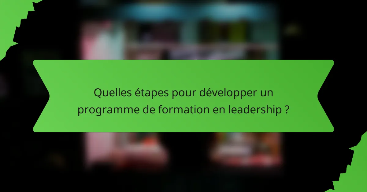 Quelles étapes pour développer un programme de formation en leadership ?