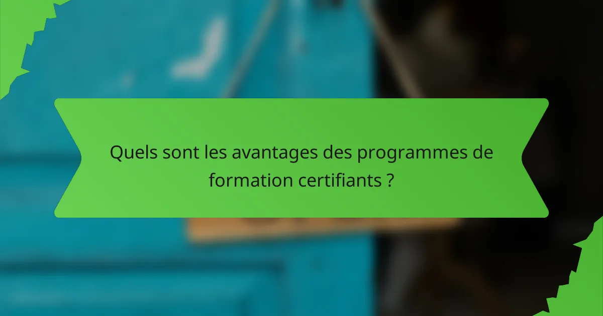 Quels sont les avantages des programmes de formation certifiants ?