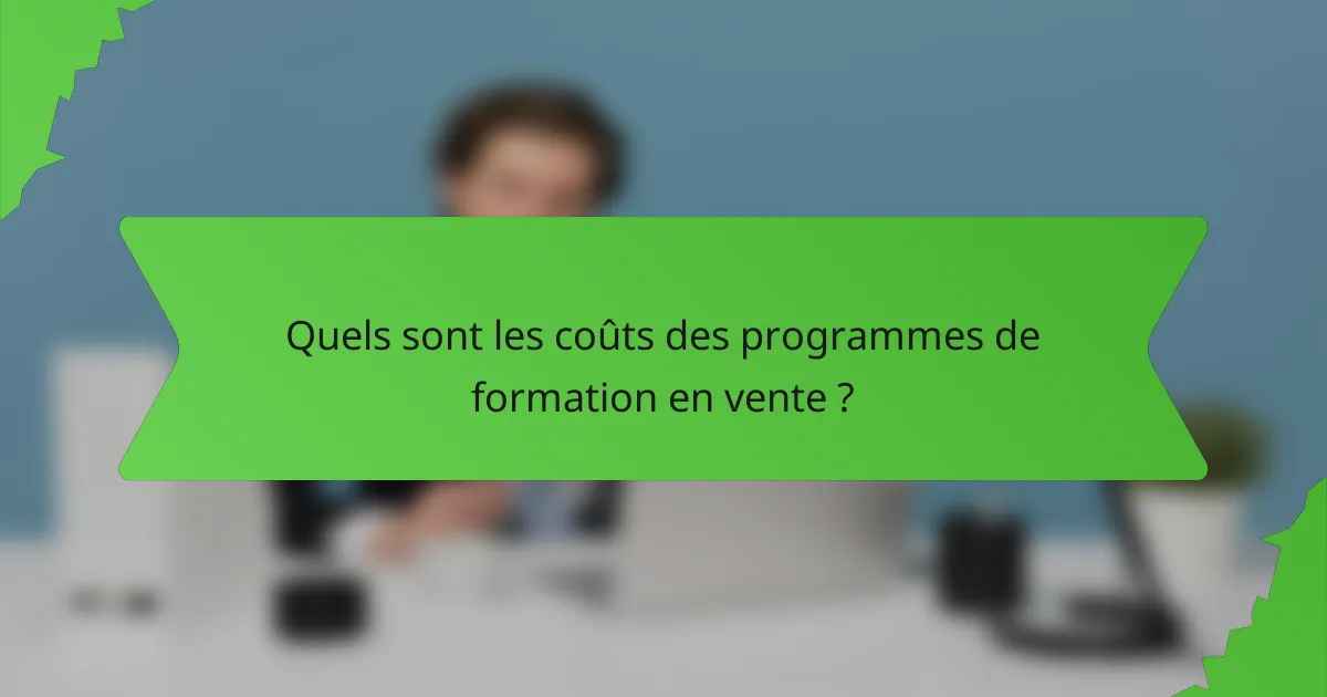 Quels sont les coûts des programmes de formation en vente ?