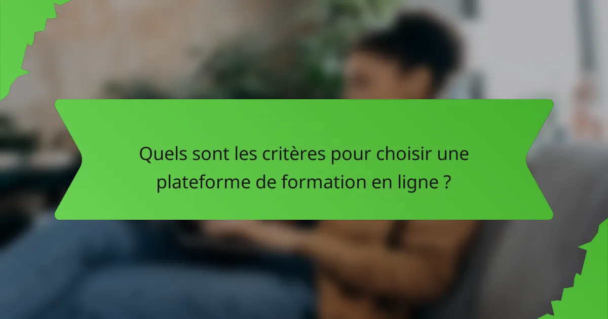 Quels sont les critères pour choisir une plateforme de formation en ligne ?