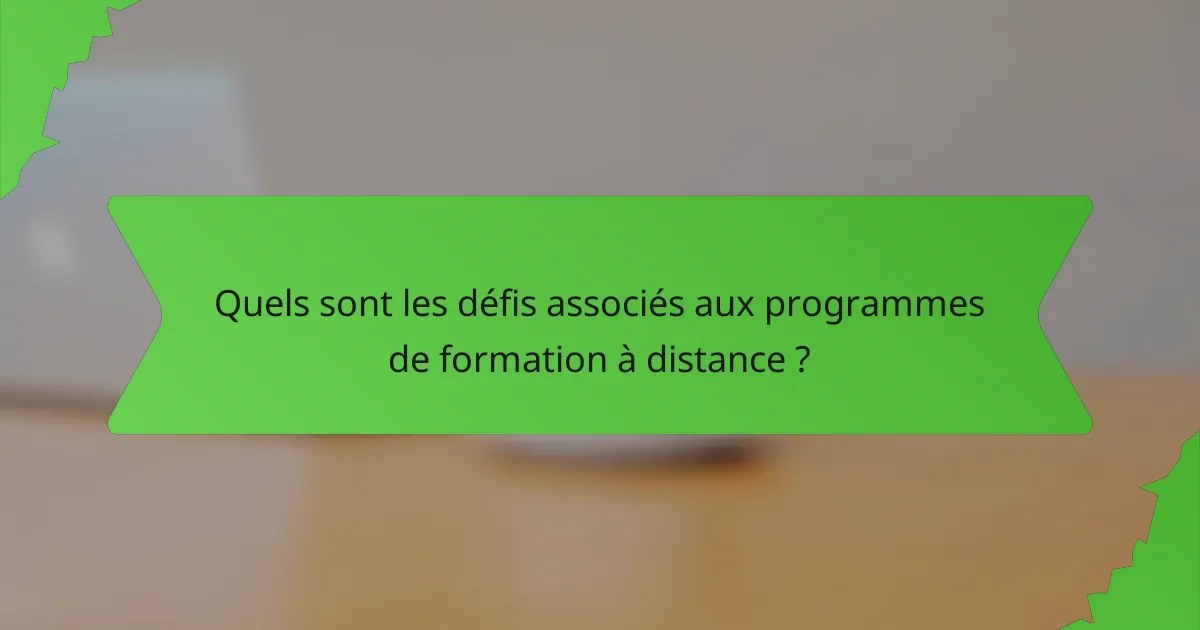 Quels sont les défis associés aux programmes de formation à distance ?