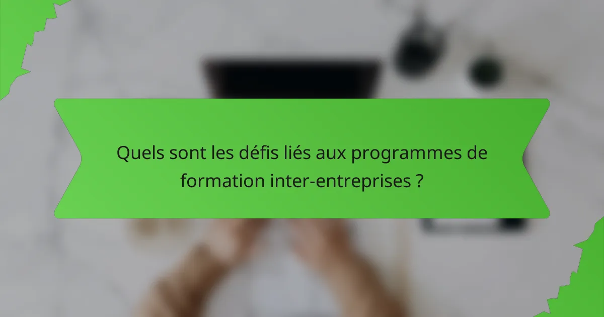 Quels sont les défis liés aux programmes de formation inter-entreprises ?