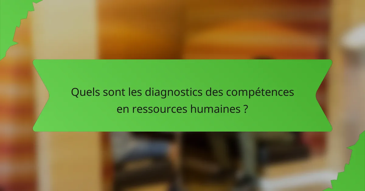 Quels sont les diagnostics des compétences en ressources humaines ?