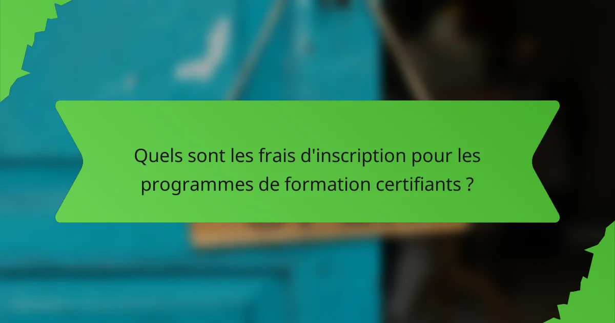 Quels sont les frais d'inscription pour les programmes de formation certifiants ?