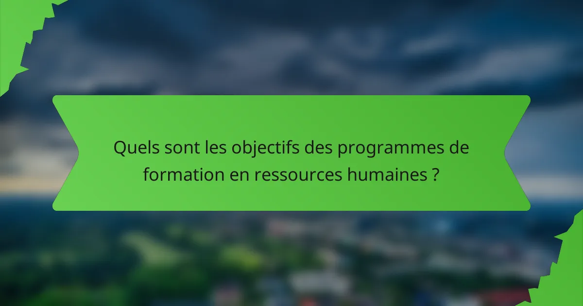 Quels sont les objectifs des programmes de formation en ressources humaines ?